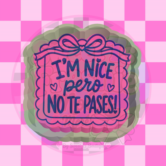 I'm Nice Pero No Te Pases! Freshie Mold